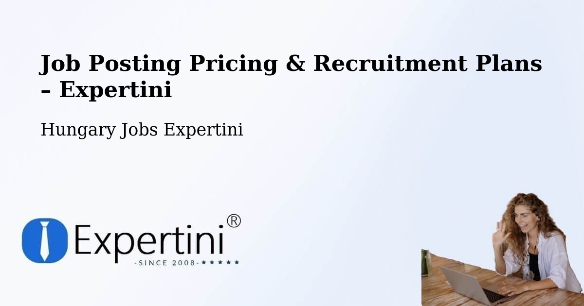 Job Posting Pricing & Recruitment Plans – Tura - Tura, Hungary Jobs Expertini